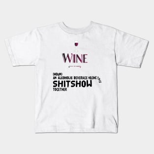 Wine (noun) an alcoholic beverage holding this shitshow together Kids T-Shirt